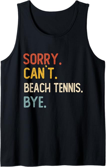 Sorry Can't Beach Tennis Bye Shirt Funny Beach Tennis Lover Tank Top