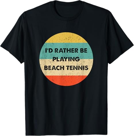 Beach Tennis Shirt | I'd Rather Be Playing Beach Tennis T-Shirt